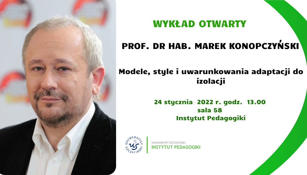 Serdecznie zapraszamy całą społeczność akademicką na wykład otwarty Pana Profesora Marka Konopczyńskiego pt. „Modele, style i uwarunkowania adaptacji do izolacji”