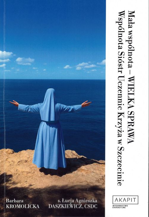 Monografia prof. dr hab. Barbary Kromolickiej “Mała wspólnota – WIELKA SPRAWA. Wspólnota Sióstr Uczennic Krzyża w Szczecinie”
