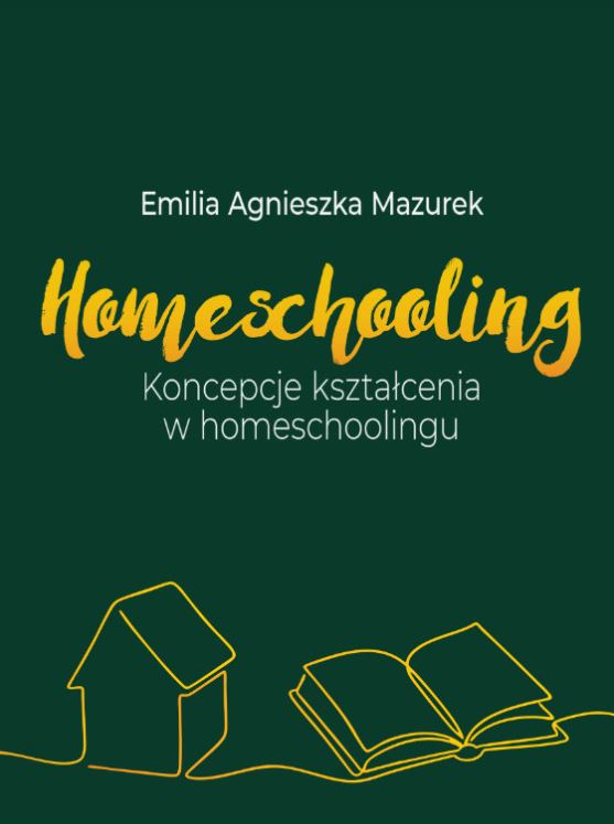 “Homeschooling. Koncepcje kształcenia w homeschoolingu”  dr Emilia Mazurek