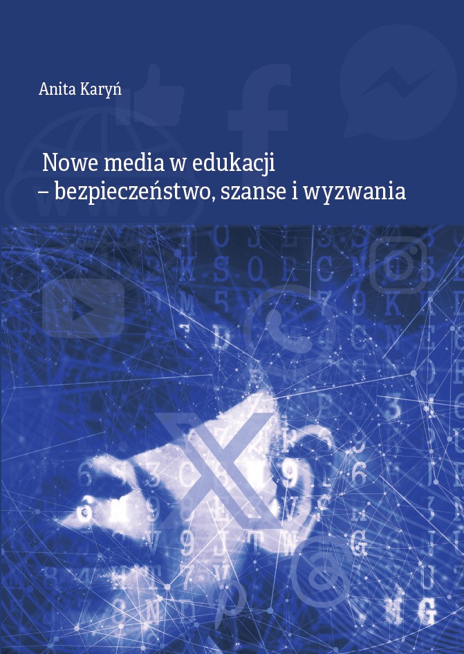 Monografia „Nowe media w edukacji – bezpieczeństwo, szanse i wyzwania” dr Anita Karyń