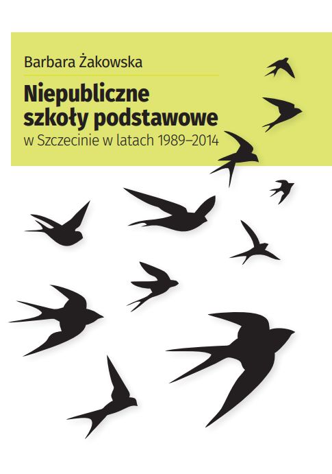 “Niepubliczne szkoły podstawowe w Szczecinie w latach 1989-2014” dr Barbara Żakowska
