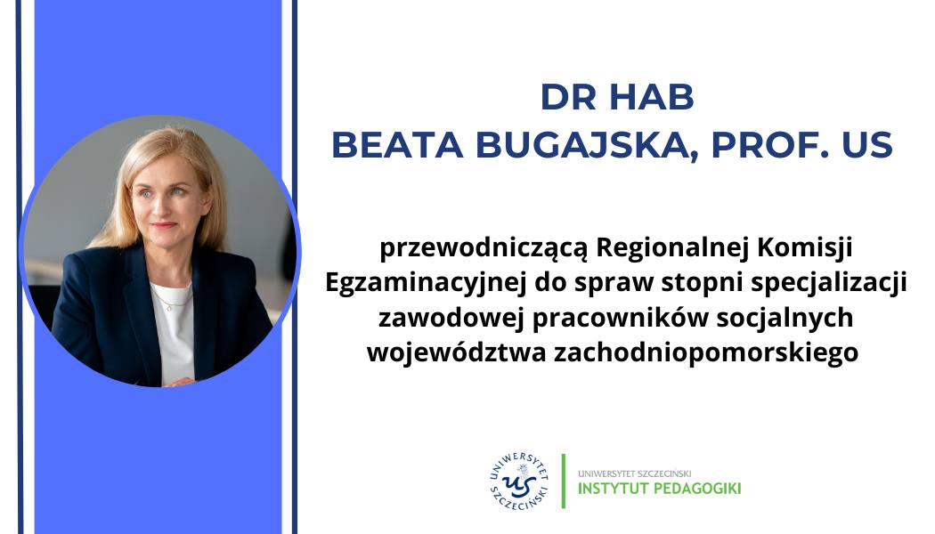 dr hab Beata Bugajska​, prof US,​ została przewodniczącą Regionalnej Komisji Egzaminacyjnej do spraw stopni specjalizacji zawodowej pracowników socjalnych województwa zachodniopomorskiego