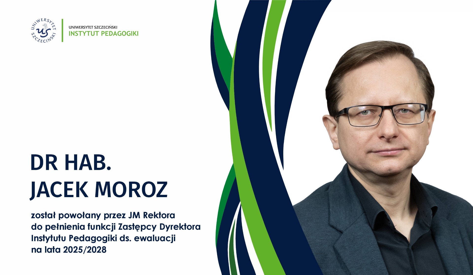 dr hab. Jacek Moroz  powołany został do pełnienia funkcji ​Zastępcy ​Dyrektora ​Instytutu Pedagogiki d​s. ewaluacji